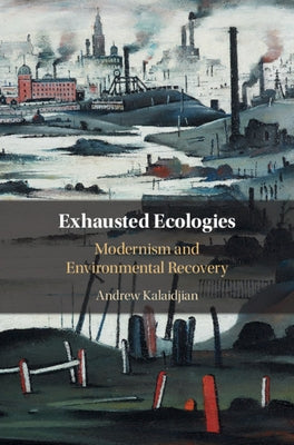 Exhausted Ecologies by Kalaidjian, Andrew