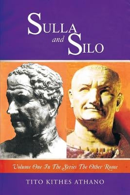 Sulla and Silo: Volume One in the series THE OTHER ROME by Athano, Tito Kithes