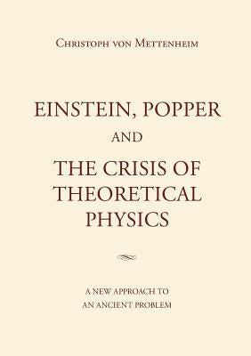 Einstein, Popper and the Crisis of theoretical Physics by Von Mettenheim, Christoph