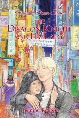 The Dragon Knight and His Lady: Across an Ocean Series by Robbins, Jennifer