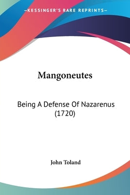 Mangoneutes: Being A Defense Of Nazarenus (1720) by Toland, John