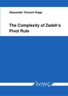 The Complexity of Zadeh's Pivot Rule by Hopp, Alexander Vincent