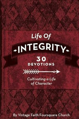 Life of Integrity: Cultivating a Life of Character by Team, Vintage Faith