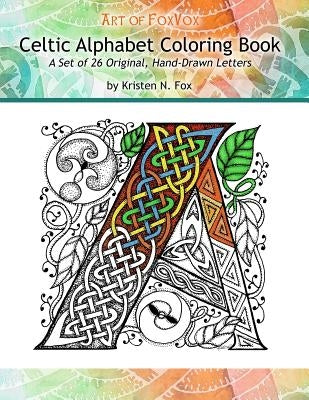 Celtic Alphabet Coloring Book: A Set of 26 Original, Hand-Drawn Letters To Color by Fox, Kristen N.
