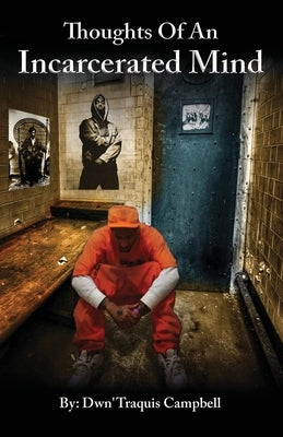 Thoughts of an Incarcerated Mind by Campbell, Dwn'traquis