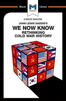 An Analysis of John Lewis Gaddis's We Now Know: Rethinking Cold War History by Gilfillan, Scott