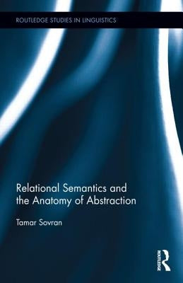 Relational Semantics and the Anatomy of Abstraction by Sovran, Tamar