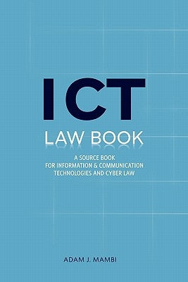 ICT Law Book. A Source Book for Information and Communication Technologies & Cyber law in Tanzania & East African Community by Mambi, Adam J.