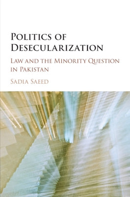Politics of Desecularization by Saeed, Sadia