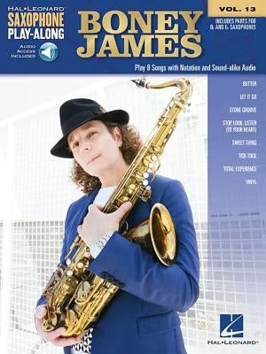 Boney James: Saxophone Play-Along Volume 13 by James, Boney