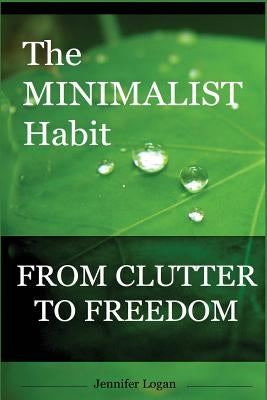 The Minimalist Habit by Logan, Jennifer