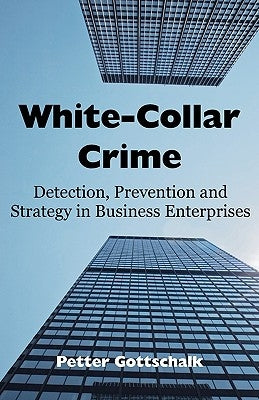 White-Collar Crime: Detection, Prevention and Strategy in Business Enterprises by Gottschalk, Petter