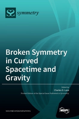 Broken Symmetry in Curved Spacetime and Gravity by Lane, Charles D.