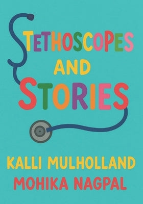Stethoscopes and Stories by Nagpal, Mohika