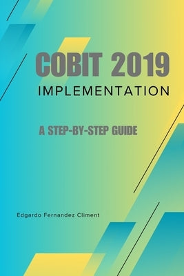 COBIT 2019 Implementation: A Step-by-Step Guide by Fernandez Climent, Edgardo