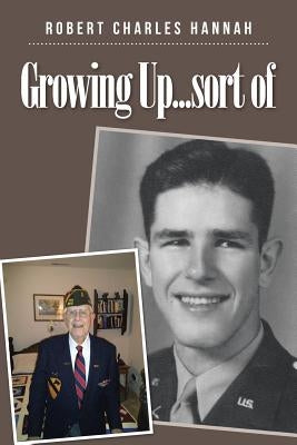 Growing Up...sort of by Hannah, Robert Charles