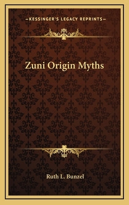 Zuni Origin Myths by Bunzel, Ruth L.