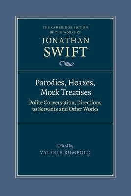 Parodies, Hoaxes, Mock Treatises: Polite Conversation, Directions to Servants and Other Works by Swift, Jonathan