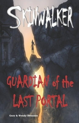 Skinwalker: Guardian of the Last Portal by Swanson, Wendy