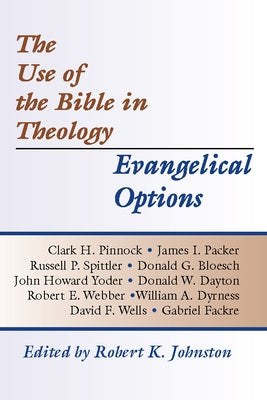 The Use of the Bible in Theology/Evangelical Options by Johnston, Robert K.