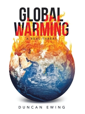Global Warming: A Real Threat by Ewing, Duncan