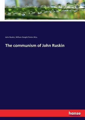 The communism of John Ruskin by Ruskin, John