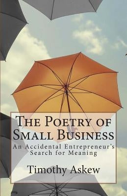 The Poetry of Small Business by Askew, Timothy