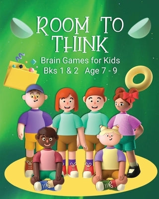 Room to Think: Brain Games for Kids Bks 1 & 2 Age 7 - 9: Brain Games for Kids by Nutman, Kaye