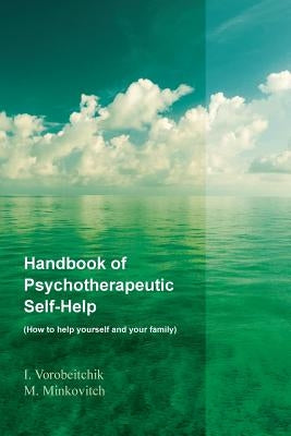 Handbook of psychotherapeutic self-help: How to help yourself and your family by Minkovitch, M.