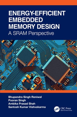 Energy Efficient and Reliable Embedded Nanoscale SRAM Design by Reniwal, Bhupendra Singh