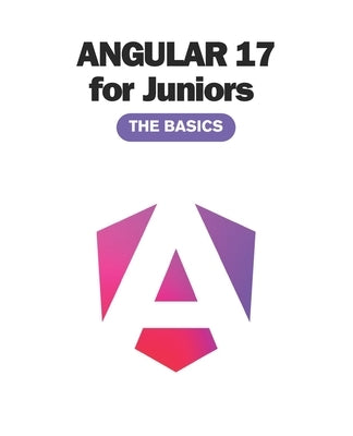Angular 17 for Juniors: The Basics You Must Know (2024) by Valls, Rubén
