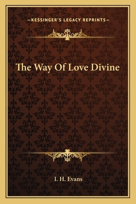 The Way of Love Divine by Evans, I. H.