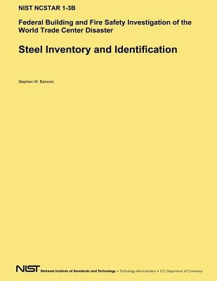 Steel Inventory and Identification: Federal Building and Fire Safety Investigation of the World Trade Center Disaster by National Institute of Standards and Tech