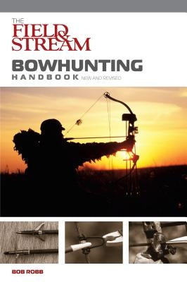 Field & Stream Bowhunting Handbook, New and Revised by Robb, Bob