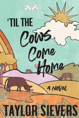 'Til the Cows Come Home by Sievers, Taylor