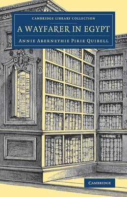 A Wayfarer in Egypt by Quibell, Annie Abernethie Pirie