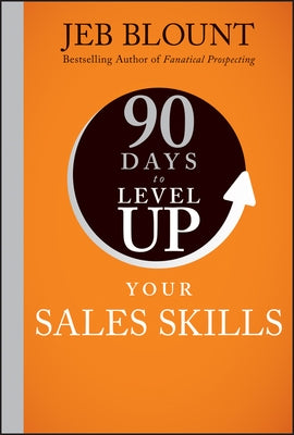90 Days to Level Up Your Sales Skills by Blount, Jeb