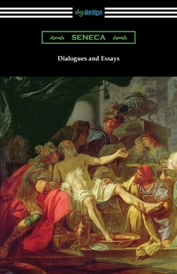 Dialogues and Essays by Seneca