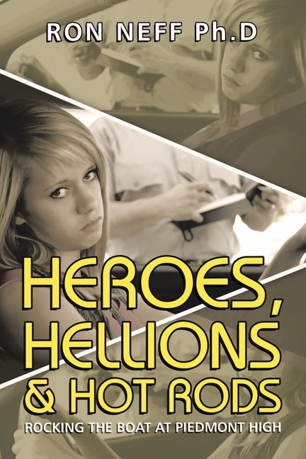 Heroes, Hellions & Hot Rods: Rocking the Boat at Piedmont High by Neff, Ron