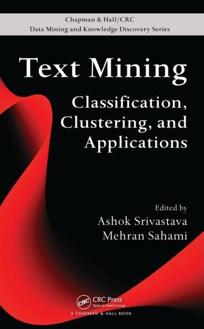 Text Mining: Classification, Clustering, and Applications by Srivastava, Ashok N.