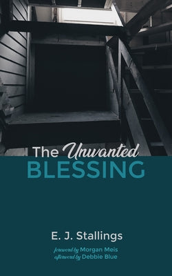 The Unwanted Blessing by Stallings, E. J.
