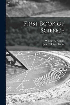 First Book of Science by Norton, William a. (William Augustus)