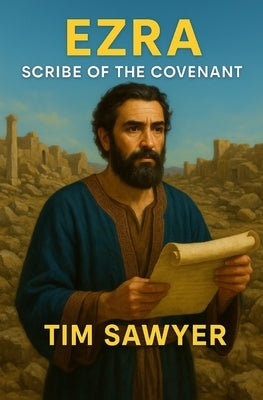 Ezra: Scribe of the Covenant by Sawyer, Tim