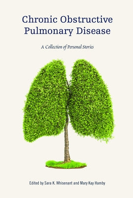 Chronic Obstructive Pulmonary Disease: A Collection of Personal Stories by Whisenant, Sara K.
