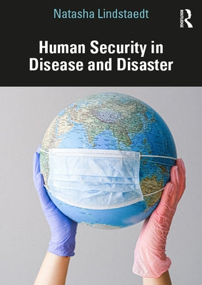 Human Security in Disease and Disaster by Lindstaedt, Natasha