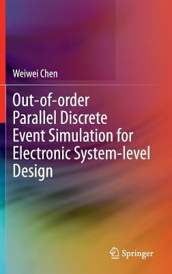 Out-Of-Order Parallel Discrete Event Simulation for Electronic System-Level Design by Chen, Weiwei