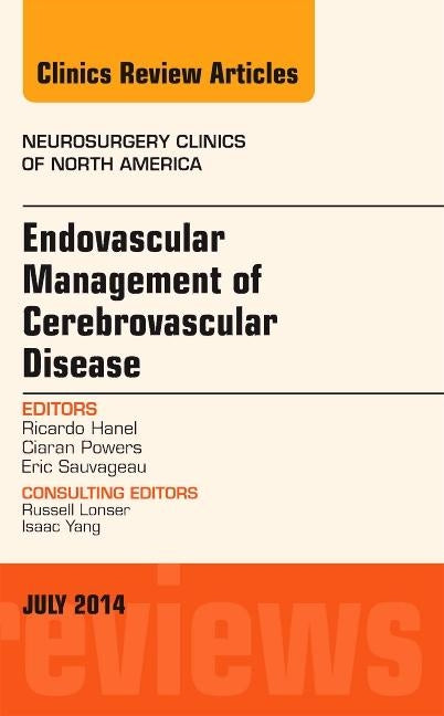 Endovascular Management of Cerebrovascular Disease, an Issue of Neurosurgery Clinics of North America: Volume 25-3 by Hanel, Ricardo A.