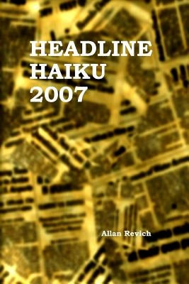Headline Haiku 2007 by Revich, Allan