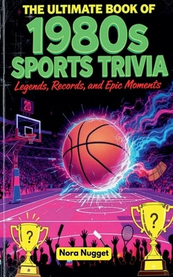The Ultimate Book of 1980s Sports Trivia by Nugget, Nora