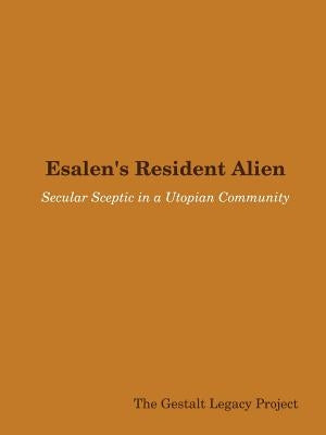 Esalen's Resident Alien: Secular Sceptic in a Utopian Community by Legacy Project, The Gestalt